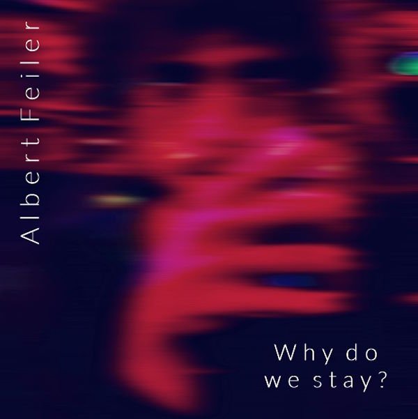 Albert Feiler presenta "Why Do We Stay?", un viaje entre la electrónica y el malestar emocional de una generación