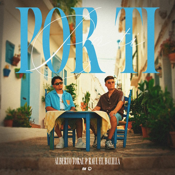 Alberto Toral y Raúl "El Balilla" unen sus voces en "Por Ti": el dueto generacional que celebra la rumba y el amor incondicional
