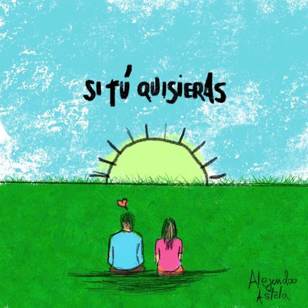 Alejandro Astola estrena "Si Tú Quisieras", una declaración de amor entre el deseo y el miedo