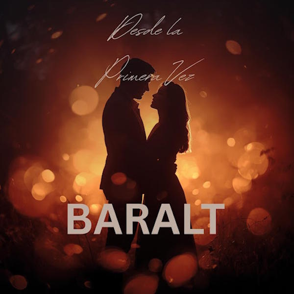 Baralt presenta "Desde La Primera Vez": un viaje pop a la intensidad del flechazo que lo cambia todo