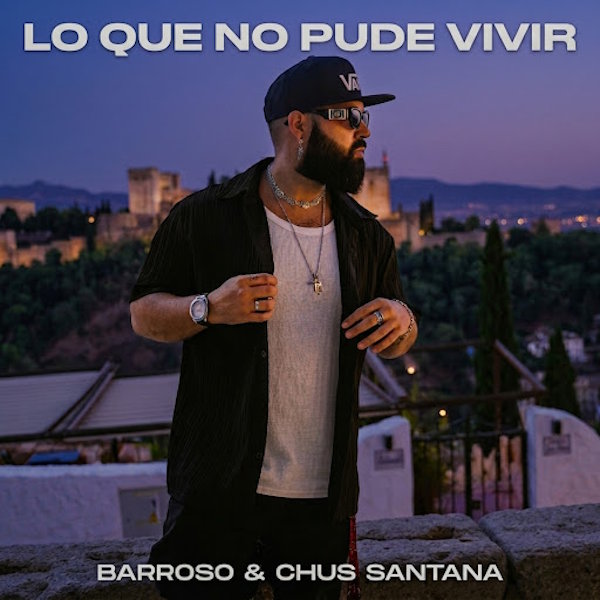 Barroso y Chus Santana unen el sentimiento y la calle en "Lo que no pude vivir": la balada urbana del verano