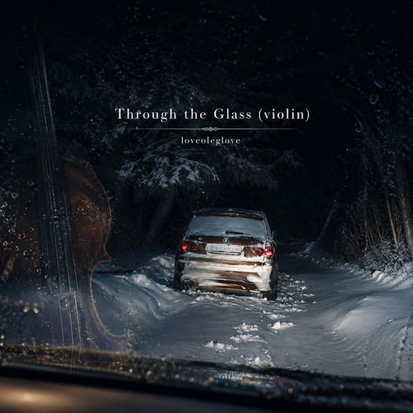 loveoleglove estrena "Through the Glass (Violin)", una reflexión electrónica sobre las emociones y las barreras que nos separan