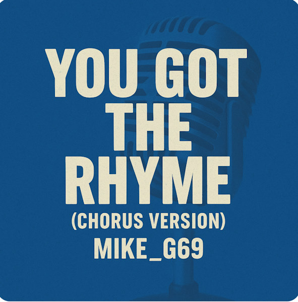 Mike G69 you got the rhyme chorus