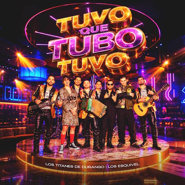 Los Titanes de Durango y Los Esquivel unen generaciones de la música mexicana con "Tuvo Que Tubo Tuvo"