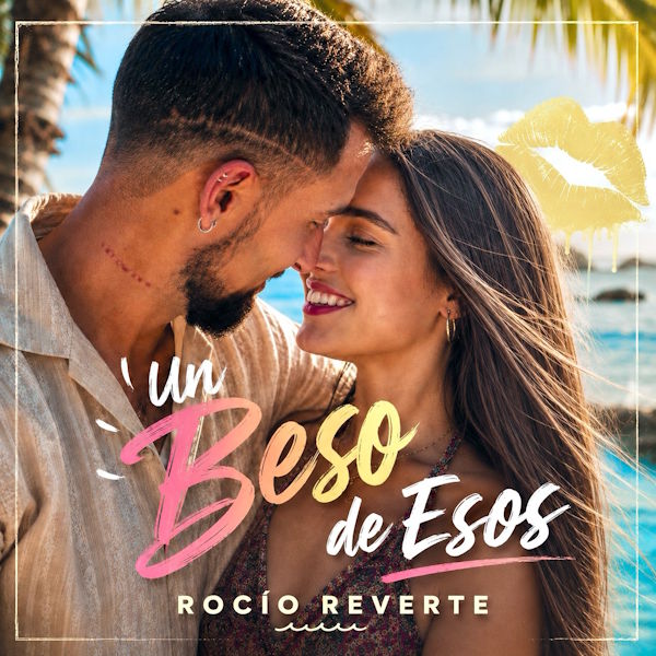 Rocío Reverte estrena "Un Beso de Esos", un himno pop latino que reivindica el amor honesto frente a los juegos de seducción