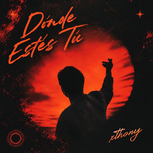 xthony presenta 'Donde estés tú', la fusión de Latin y Afro House que convierte la presencia de un ser querido en el escenario perfecto para cualquier instante